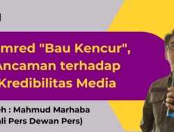 Pemred “Bau Kencur”, Ancaman terhadap Kredibilitas Media Oleh: Mahmud Marhaba (Ahli Pers Dewan Pers)
